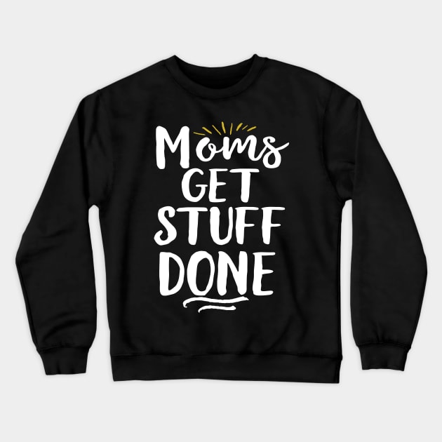 Moms Get Stuff Done Crewneck Sweatshirt by Eugenex